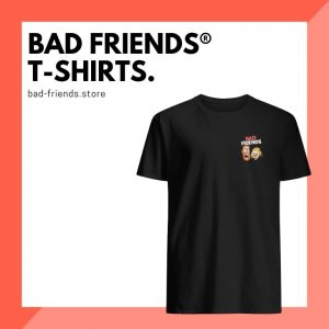 Bad Friends T-Shirts