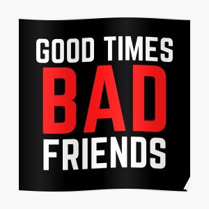 Good Times Bad Friends Funny Mens Boys Poster RB1010 product Offical Bad Friends Merch