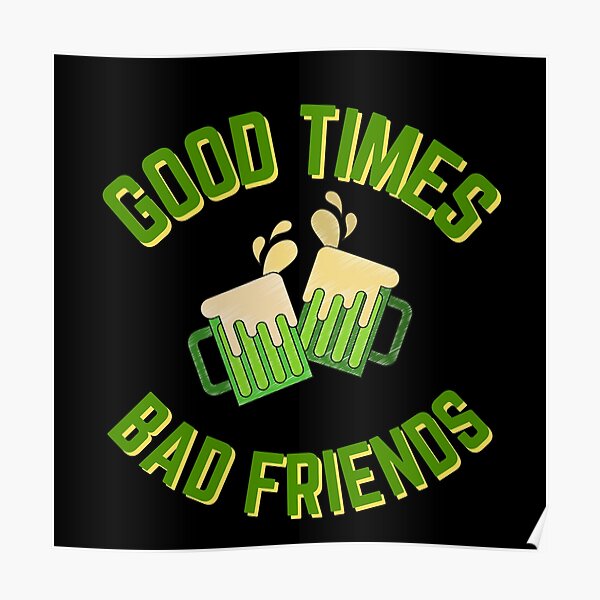 Good Times Bad Friends Quote Mens Boys Poster RB1010 product Offical Bad Friends Merch