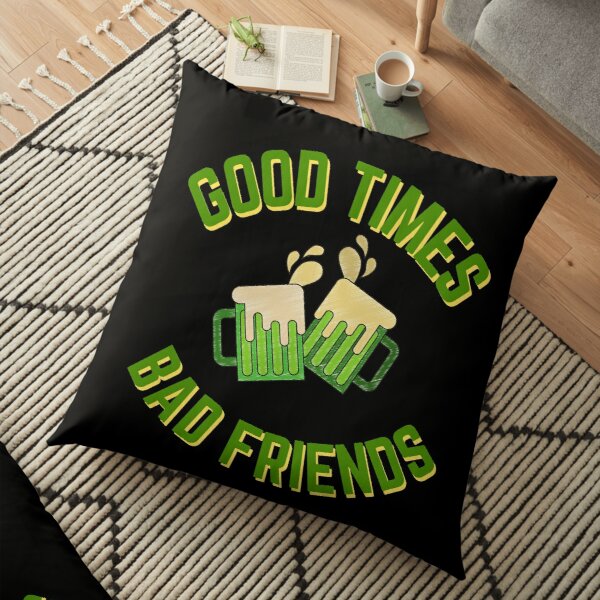 Good Times Bad Friends Quote Mens Boys Floor Pillow RB1010 product Offical Bad Friends Merch