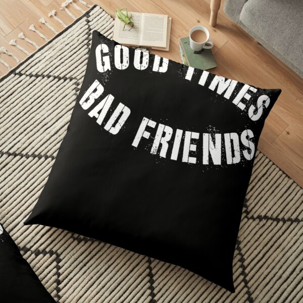 Good Times Bad Friends Shirt Floor Pillow RB1010 product Offical Bad Friends Merch