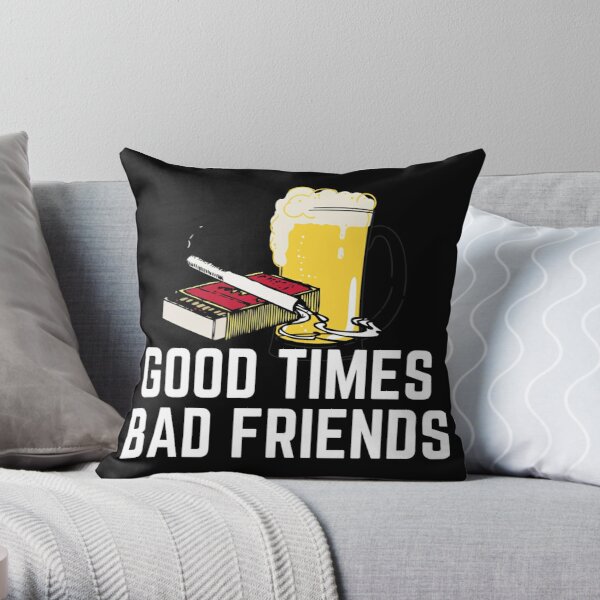 Good Times Bad Friends Quote Mens Boys Throw Pillow RB1010 product Offical Bad Friends Merch