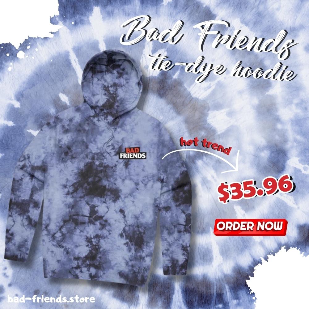 bad friend tie dye hoodie - Bad Friends Store